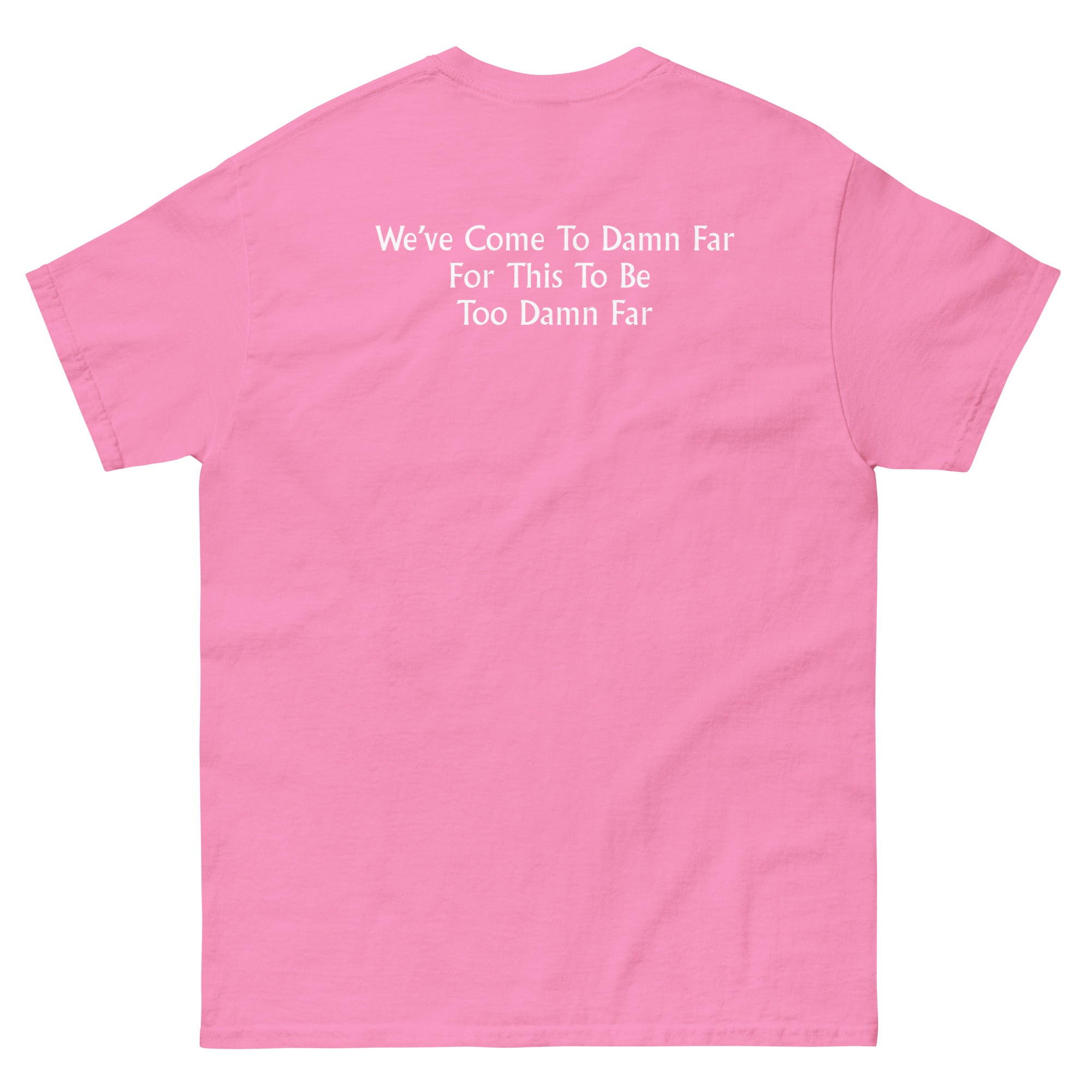 We've come to Far Unisex classic tee