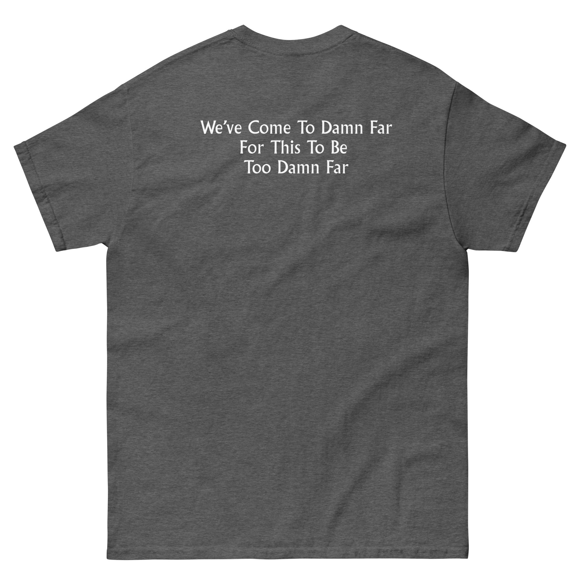 We've come to Far Unisex classic tee