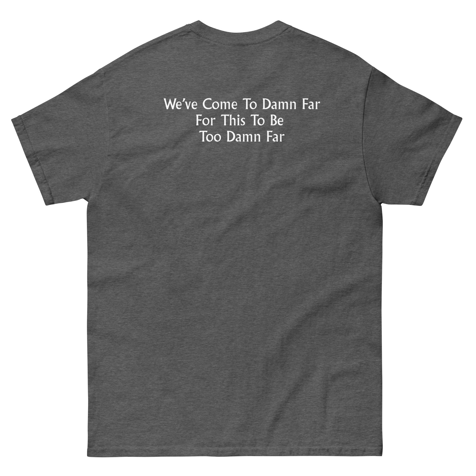 We've come to Far Unisex classic tee - Image 26