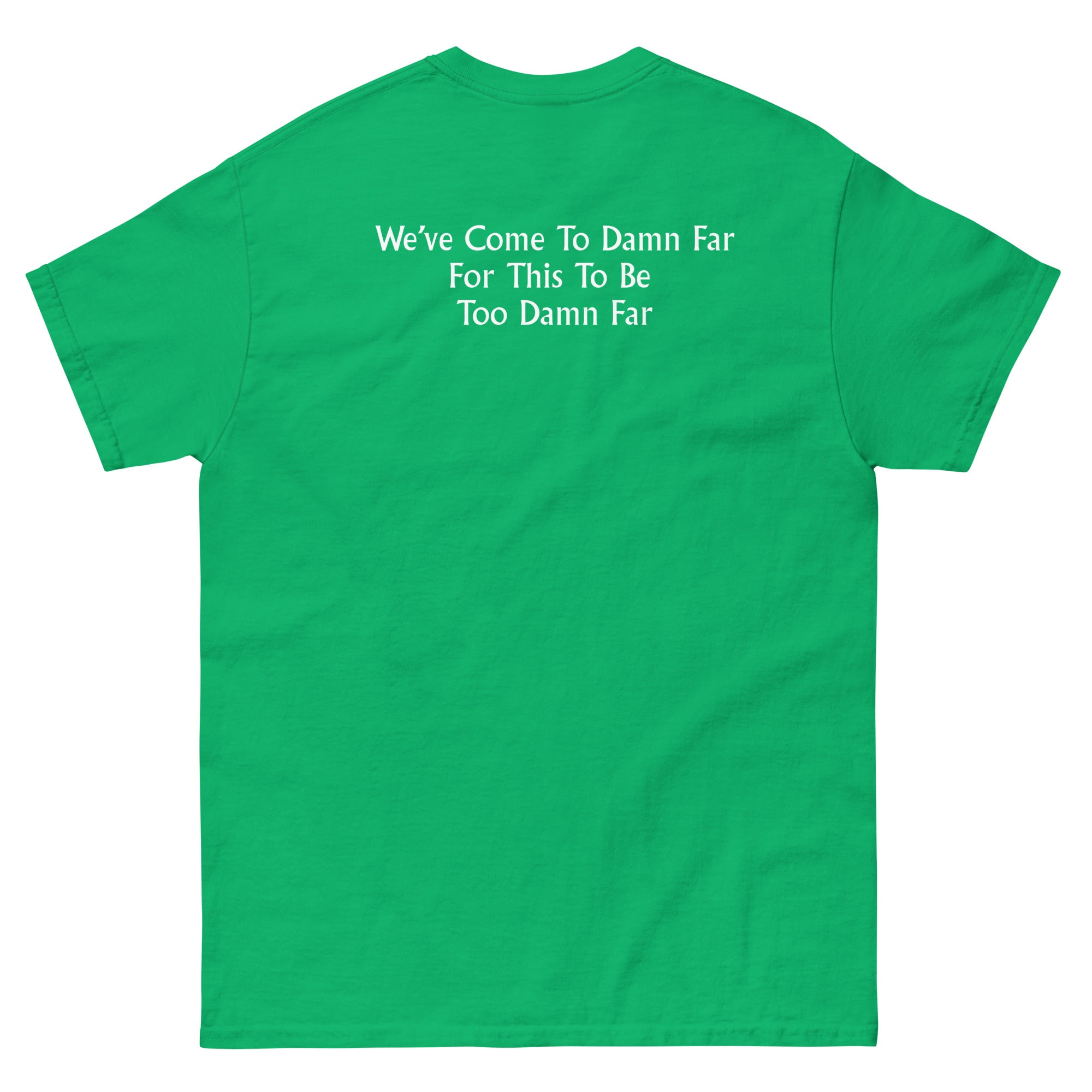 We've come to Far Unisex classic tee - Image 38