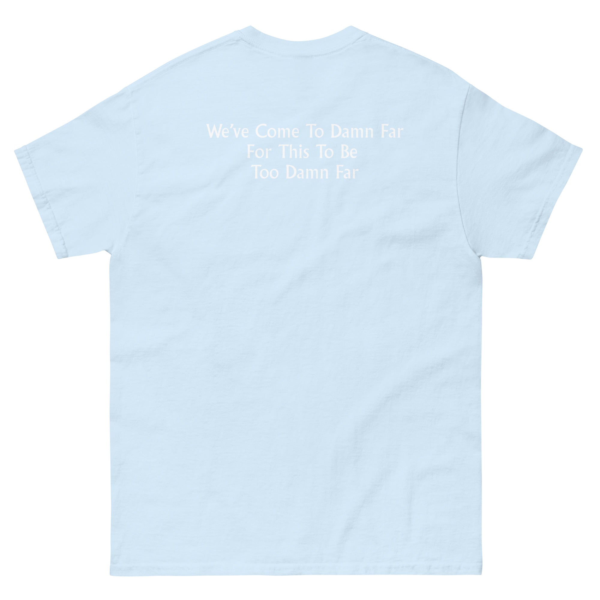 We've come to Far Unisex classic tee - Image 57