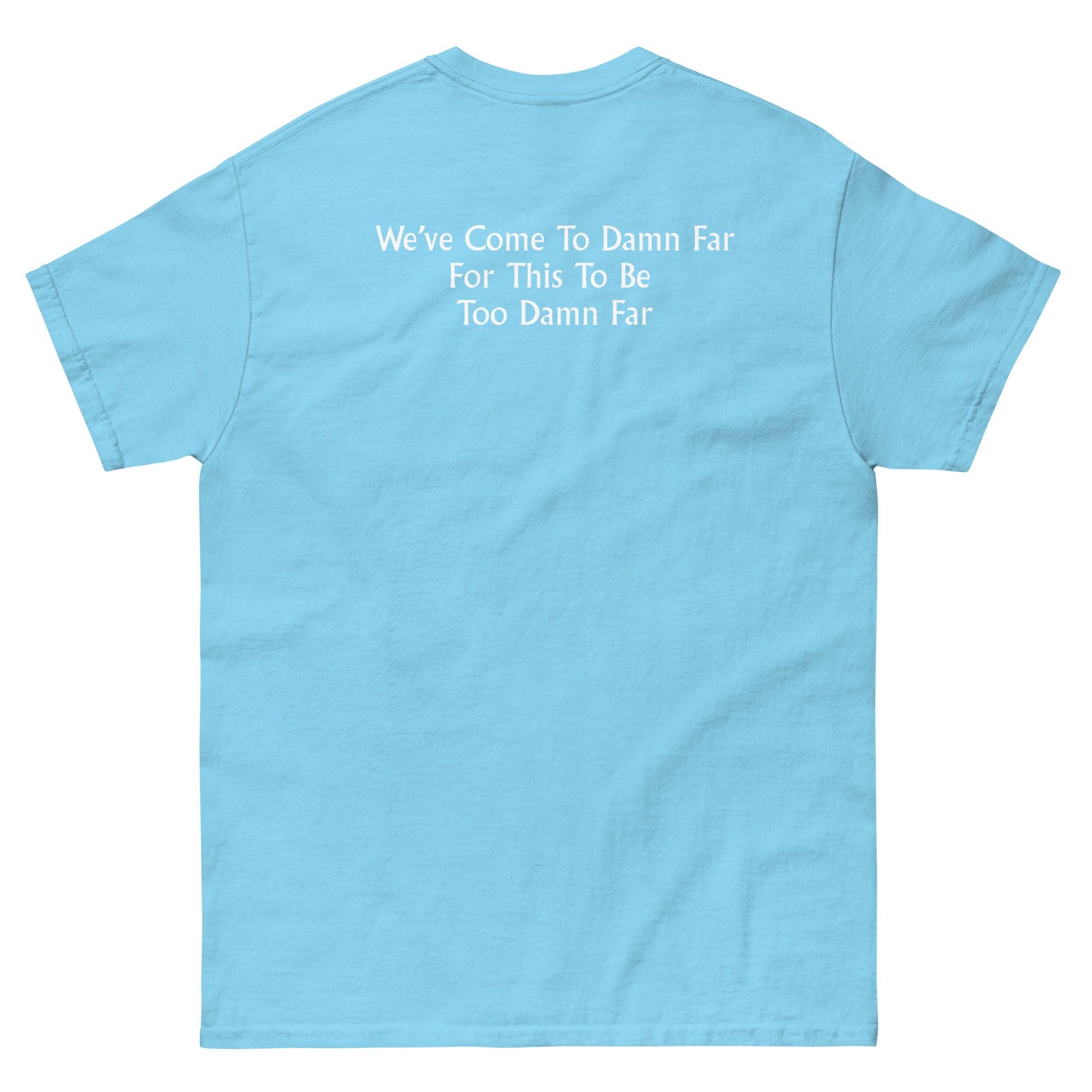 We've come to Far Unisex classic tee - Image 54